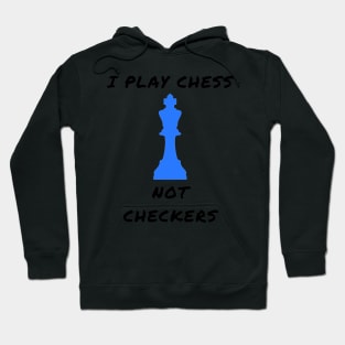 I play chess not checkers Hoodie